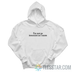 I'm Not As Innocent As I Seem Hoodie