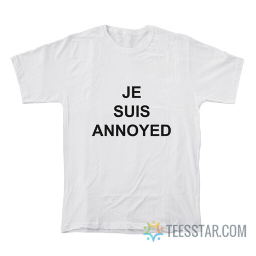 Je Suis Annoyed T-Shirt