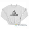 Je Suis Annoyed Sweatshirt