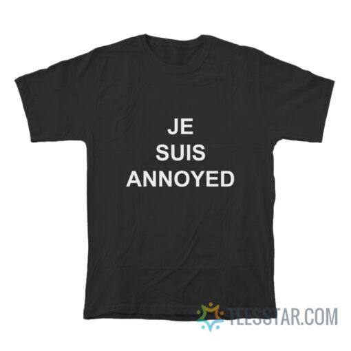 Je Suis Annoyed T-Shirt