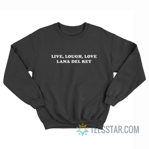 Live Laugh Love Lana Del Rey Sweatshirt