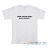 Live Laugh Love Lana Del Rey T-Shirt