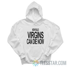 New Rule Virgins Can Die Now Hoodie