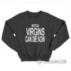 New Rule Virgins Can Die Now Sweatshirt