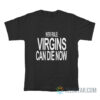 New Rule Virgins Can Die Now T-Shirt