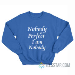 Nobody Is Perfect I Am Nobody Sweatshirt