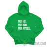 Play Fast Play Hard Play Physical Hoodie