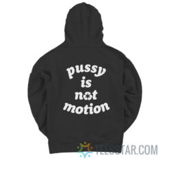 Pussy Is Not Motion Hoodie