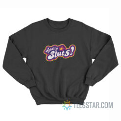 Totally Spies Totally Sluts Sweatshirt