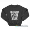 Upcoming Porn Star Sweatshirt