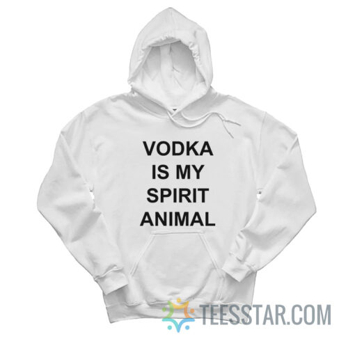 Vodka Is My Spirit Animal Hoodie