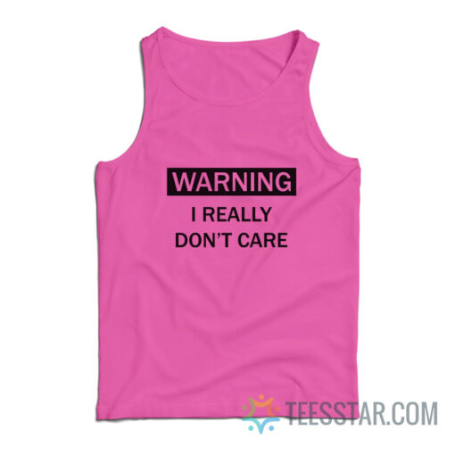 Warning I Really Don't Care Tank Top