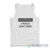 Warning I Really Don't Care Tank Top