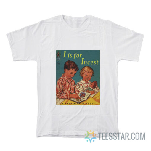 I Is For Incest T-Shirt