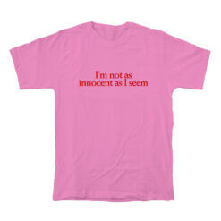 I'm Not As Innocent As I Seem T-Shirt