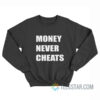 Money Never Cheats Sweatshirt