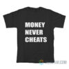 Money Never Cheats T-Shirt