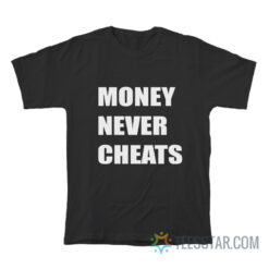 Money Never Cheats T-Shirt