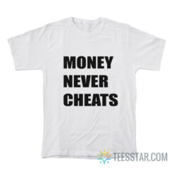 Money Never Cheats T-Shirt