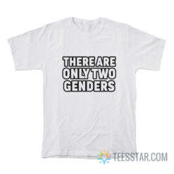 There Are Only Two Genders T-Shirt