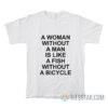 A Woman Without A Man Is Like A Fish Without A Bicycle T-Shirt