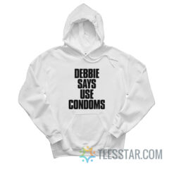 Debbie Says Use Condoms Hoodie