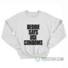 Debbie Says Use Condoms Sweatshirt