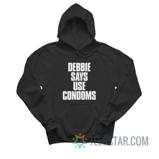 Debbie Says Use Condoms Hoodie