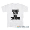 Debbie Says Use Condoms Debbie Harry T-Shirt