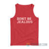 Don't Be Jealous Tank Top