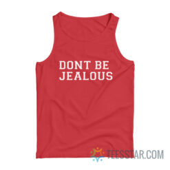 Don't Be Jealous Tank Top