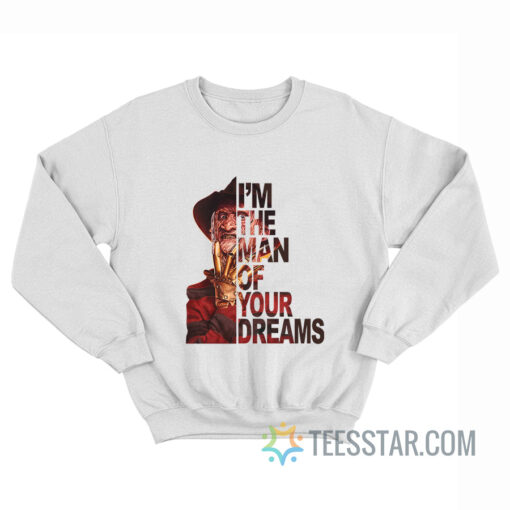 Freddy Krueger I'm The Man Of Your Dreams Sweatshirt