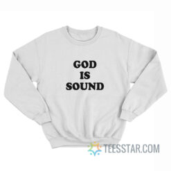 God Is Sound Sweatshirt