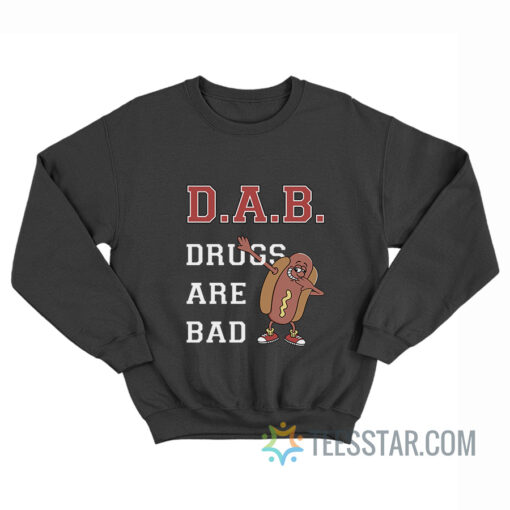 Hot Dog Dab Drugs Are Bad Sweatshirt