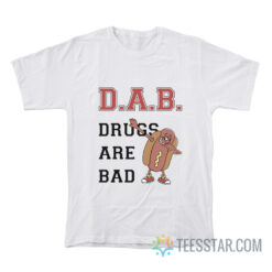 Hot Dog Dab Drugs Are Bad T-Shirt