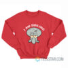 I Am Smiling Squidward Sweatshirt