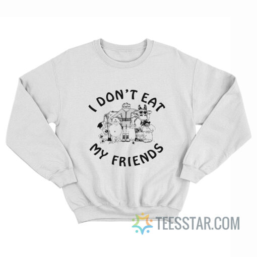 I Don't Eat My Friends Sweatshirt