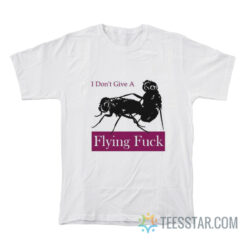 I Don't Give A Flying Fuck T-Shirt