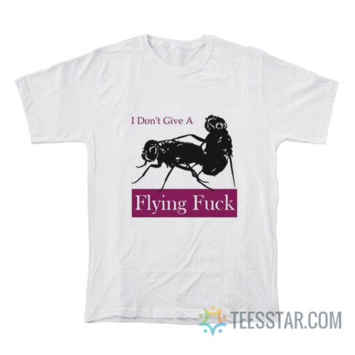 I Don't Give A Flying Fuck T-Shirt