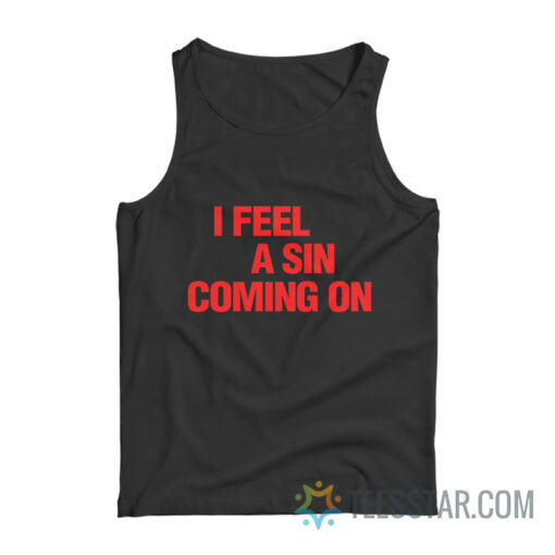 I Feel A Sin Coming On Tank Top