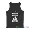 I Need A Hug From A Bad Bitch Tank Top