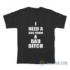 I Need A Hug From A Bad Bitch T-Shirt