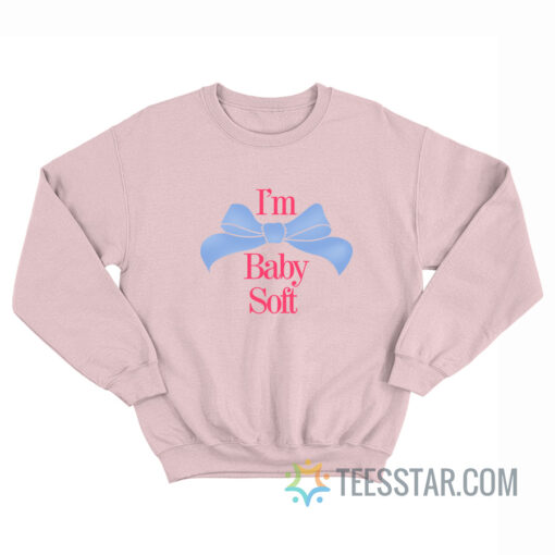 I'm Baby Soft Sweatshirt