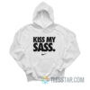 Kiss My Sass Hoodie