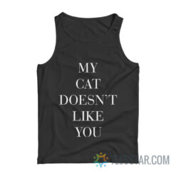 My Cat Doesn't Like You Tank Top