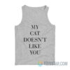 My Cat Doesn't Like You Tank Top