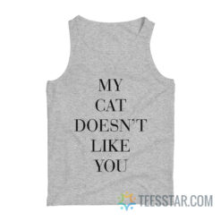 My Cat Doesn't Like You Tank Top