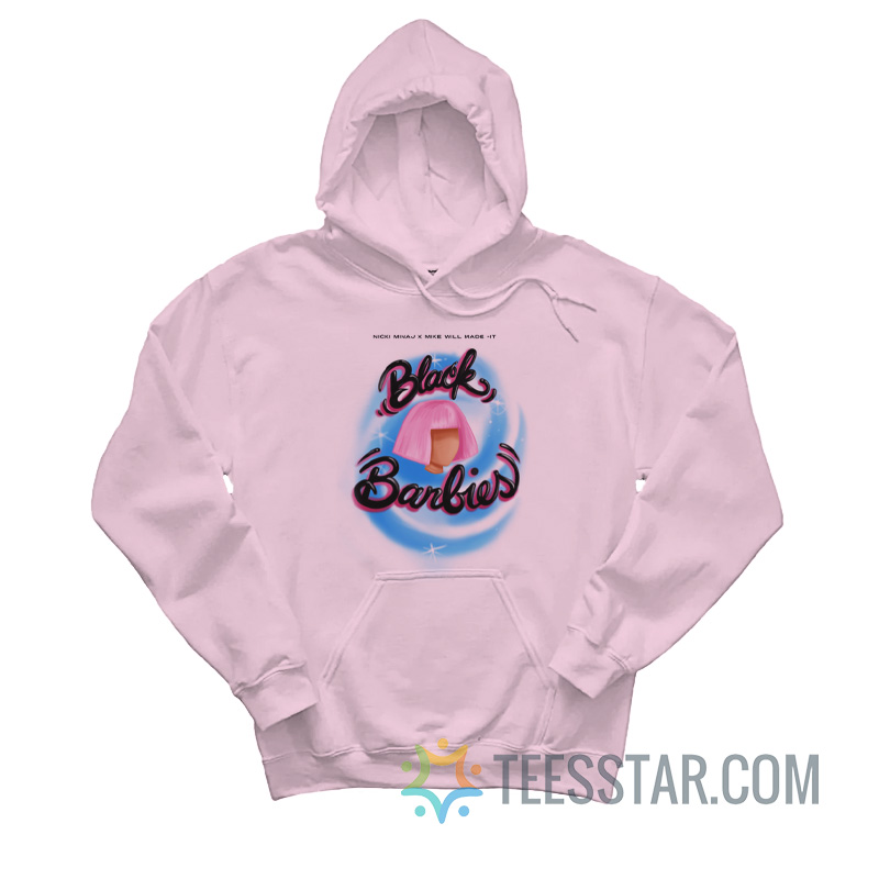 Nicki Minaj Mike WiLL Made It Black Barbies Hoodie