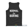 Normal Is Boring Tank Top