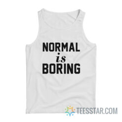 Normal Is Boring Tank Top